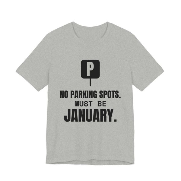 Athletic Heather t-shirt printed in dark ink with a parking sign and the words “No Parking Spots. Must Be January.”
