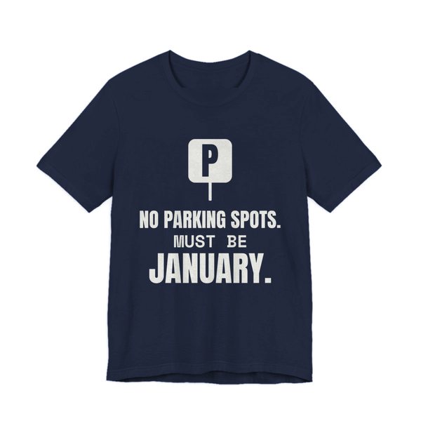 Navy t-shirt printed in off-white ink with a parking sign and the words “No Parking Spots. Must Be January.”