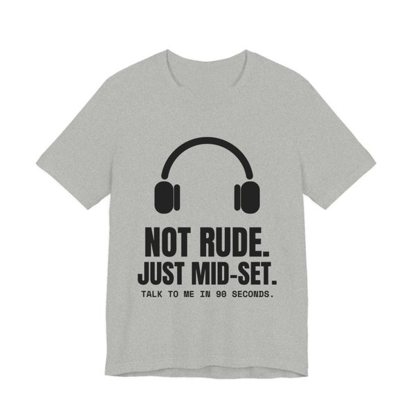 Athletic Heather t-shirt printed in dark ink with a pair of headphones and the words “Not Rude. Just Mid-Set. Talk to me in 90 seconds.”