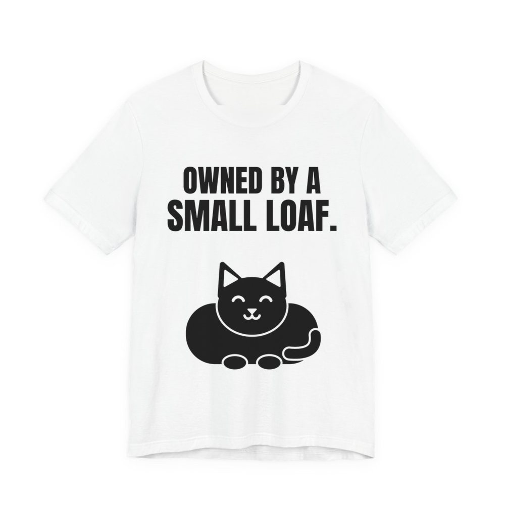 White t-shirt printed in dark ink with a loaf-shaped cat and the words “Owned by a Small Loaf.”
