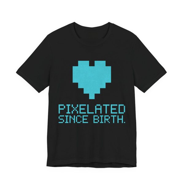 Black t-shirt printed in cyan ink with a big pixel heart and the words “Pixelated Since Birth.”
