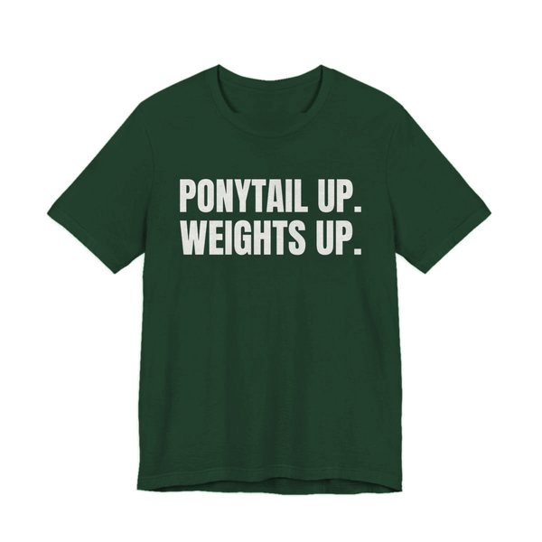 Forest t-shirt printed in off-white ink with the words "Ponytail Up. Weights Up."