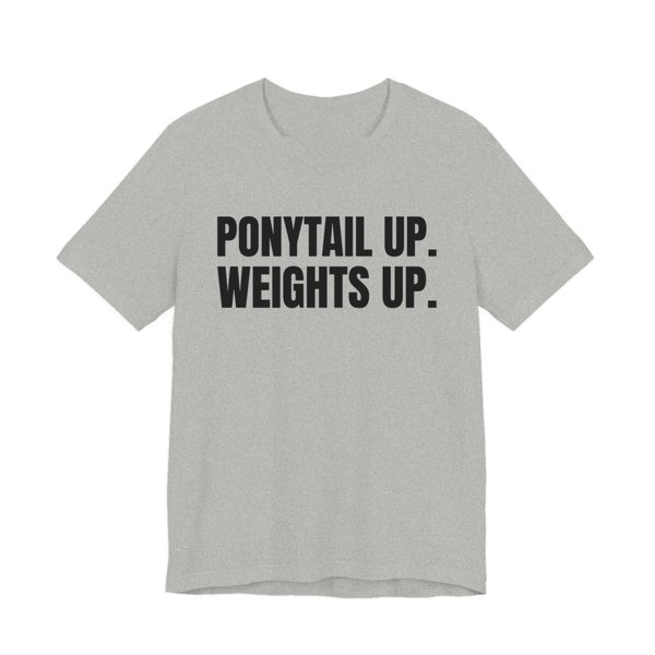 Athletic Heather t-shirt printed in dark ink with the words "Ponytail Up. Weights Up."