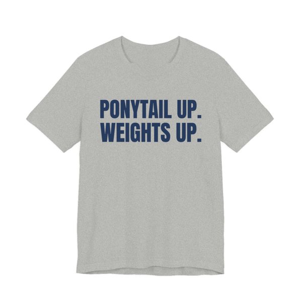 Athletic Heather t-shirt printed in navy blue ink with the words "Ponytail Up. Weights Up."