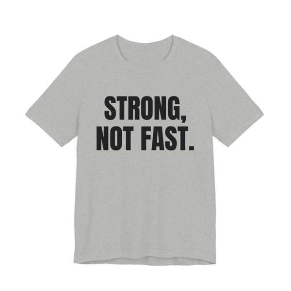 Athletic Heather t-shirt printed in dark ink with the words "Strong, Not Fast."