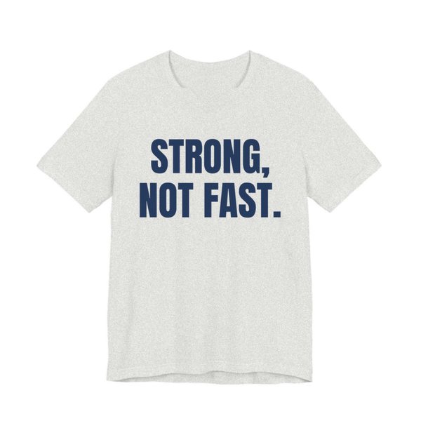 Ash t-shirt printed in navy blue ink with the words "Strong, Not Fast."