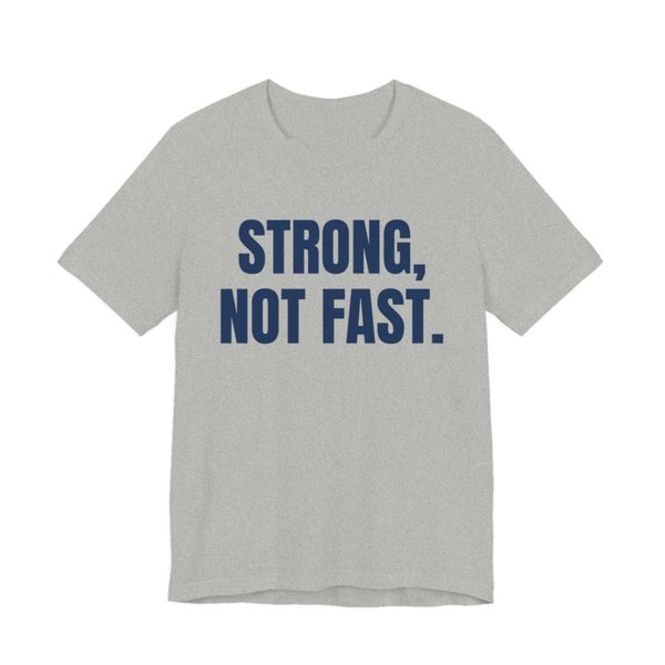 Athletic Heather t-shirt printed in navy blue ink with the words "Strong, Not Fast."