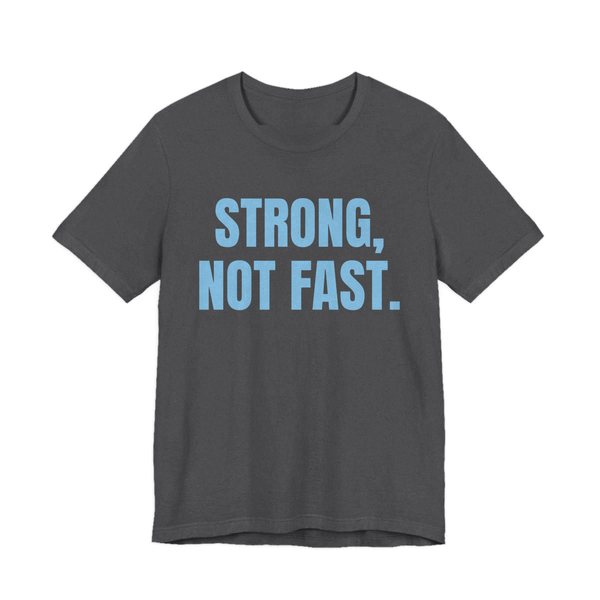 Dark Grey Heather t-shirt printed in sky blue ink with the words "Strong, Not Fast."