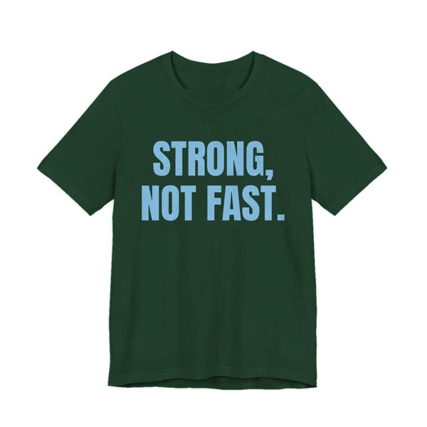 Forest t-shirt printed in sky blue ink with the words "Strong, Not Fast."