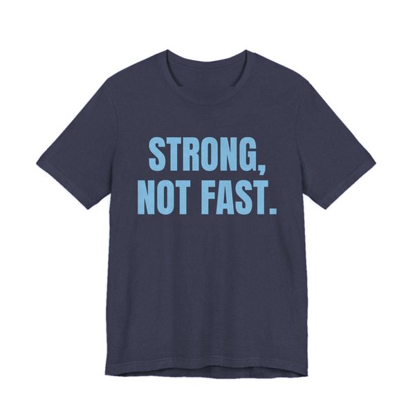 Heather Navy t-shirt printed in sky blue ink with the words "Strong, Not Fast."