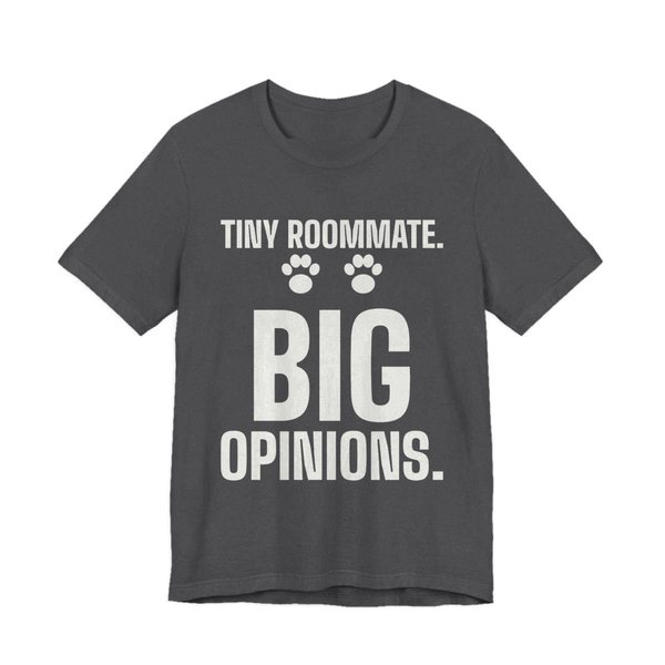 Dark Grey Heather t-shirt printed in off-white ink with paw prints and the words “Tiny Roommate. Big Opinions.”