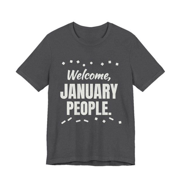 Dark Grey Heather t-shirt printed in off-white ink with confetti and the words “Welcome, January People.”