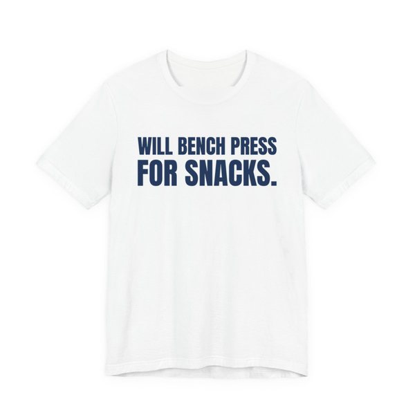 White t-shirt printed in navy blue ink with the words "Will Bench Press for Snacks."