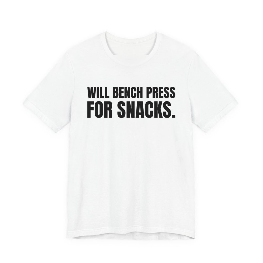 White t-shirt printed in dark ink with the words "Will Bench Press for Snacks."