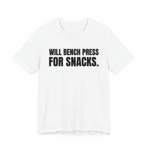 White t-shirt printed in dark ink with the words "Will Bench Press for Snacks."