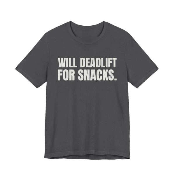 Dark Grey Heather t-shirt printed in off-white ink with the words "Will Deadlift for Snacks."
