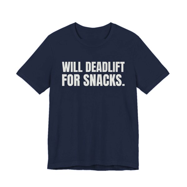 Navy t-shirt printed in off-white ink with the words "Will Deadlift for Snacks."