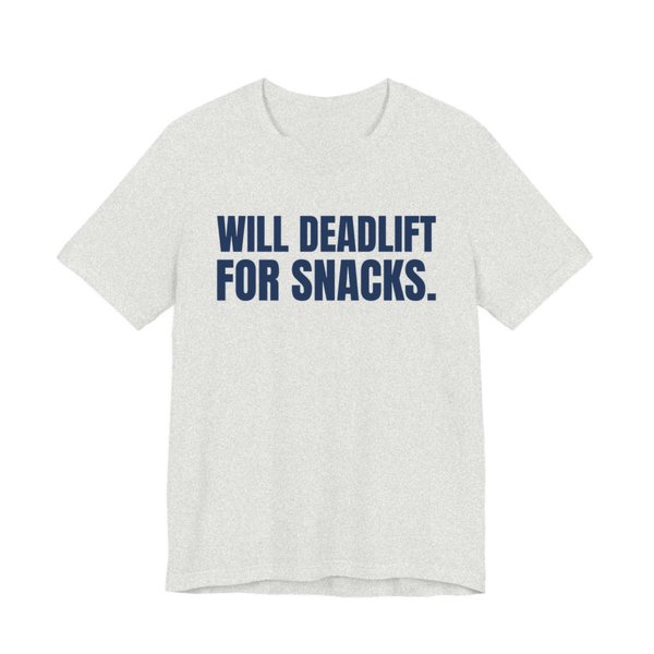 Ash t-shirt printed in navy blue ink with the words "Will Deadlift for Snacks."