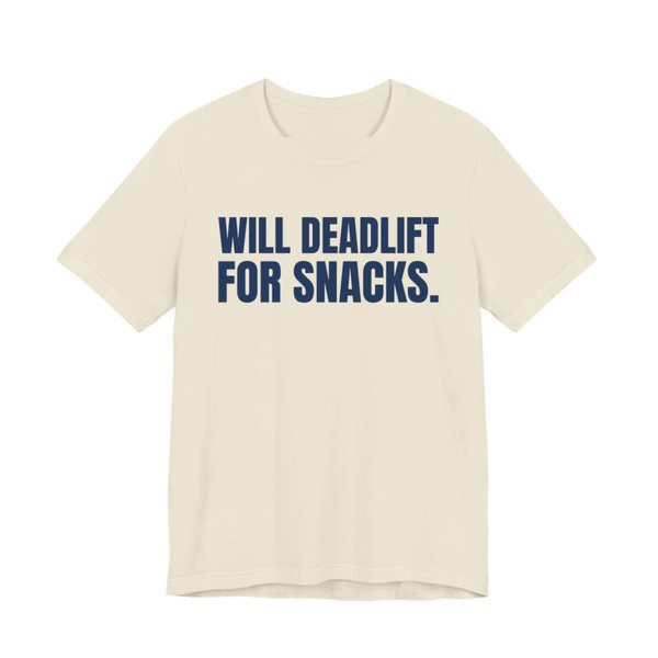 Natural t-shirt printed in navy blue ink with the words "Will Deadlift for Snacks."