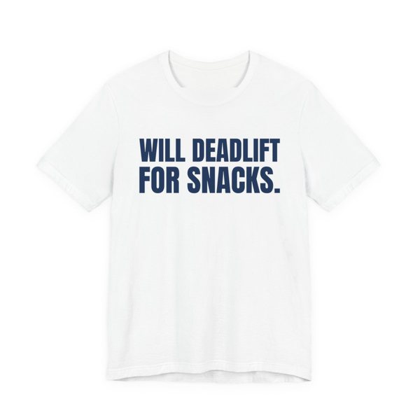 White t-shirt printed in navy blue ink with the words "Will Deadlift for Snacks."