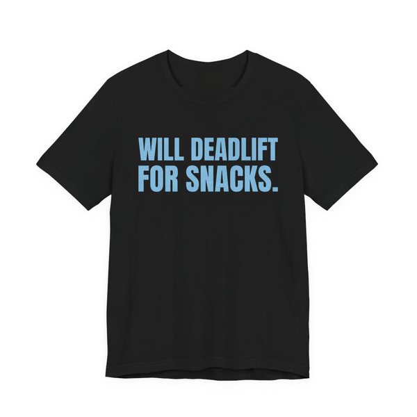 Black t-shirt printed in sky blue ink with the words "Will Deadlift for Snacks."