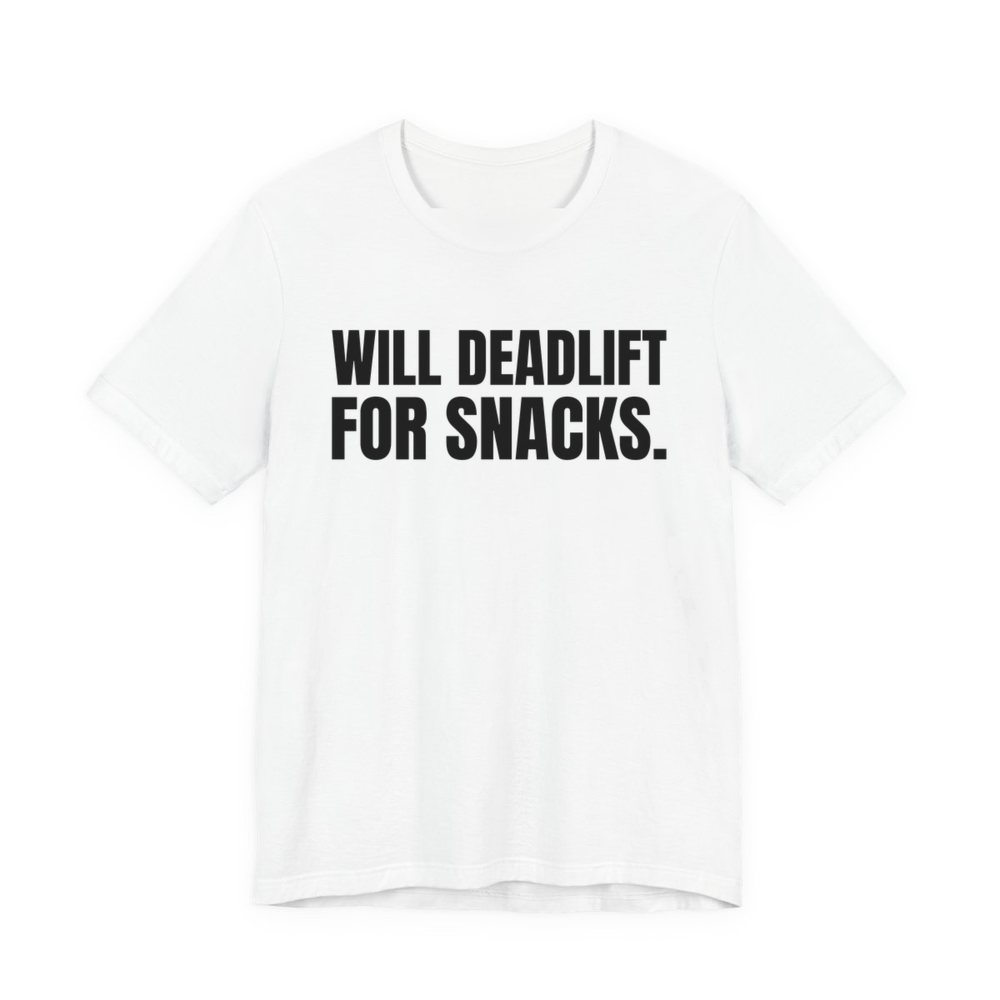 White t-shirt printed in dark ink with the words "Will Deadlift for Snacks."