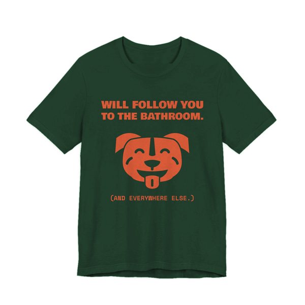 Forest t-shirt printed in orange ink with a smiling pit bull face and the words “Will Follow You to the Bathroom. (And everywhere else.)”