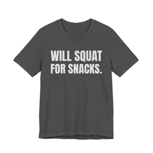 Dark Grey Heather t-shirt printed in off-white ink with the words "Will Squat for Snacks."