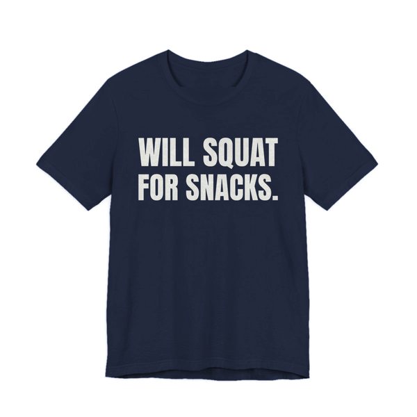 Navy t-shirt printed in off-white ink with the words "Will Squat for Snacks."