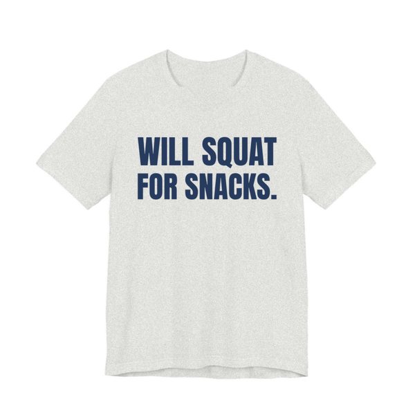 Ash t-shirt printed in navy blue ink with the words "Will Squat for Snacks."