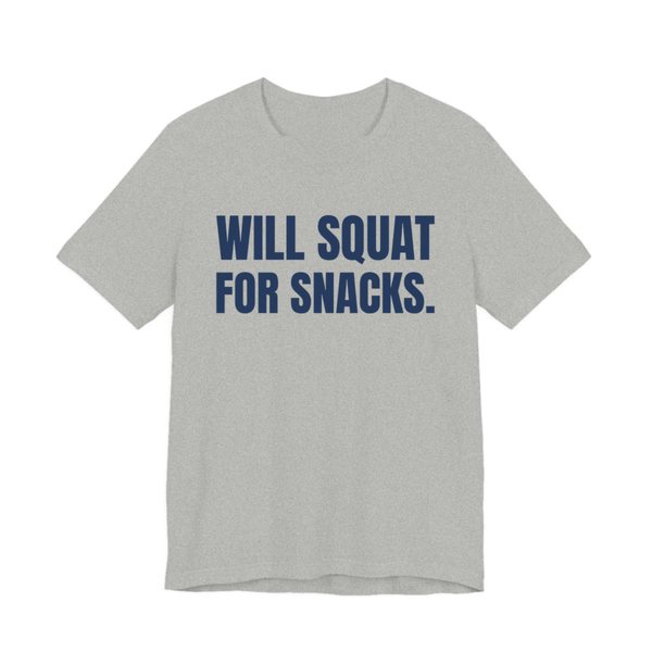 Athletic Heather t-shirt printed in navy blue ink with the words "Will Squat for Snacks."