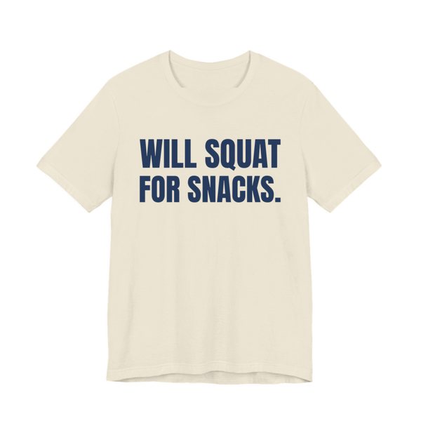 Natural t-shirt printed in navy blue ink with the words "Will Squat for Snacks."