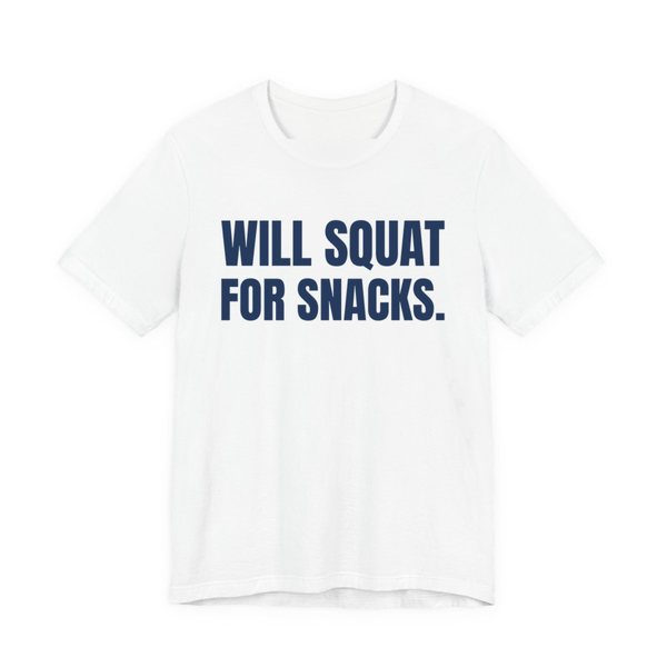 White t-shirt printed in navy blue ink with the words "Will Squat for Snacks."