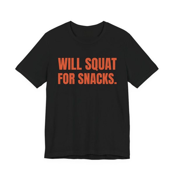 Black t-shirt printed in orange ink with the words "Will Squat for Snacks."