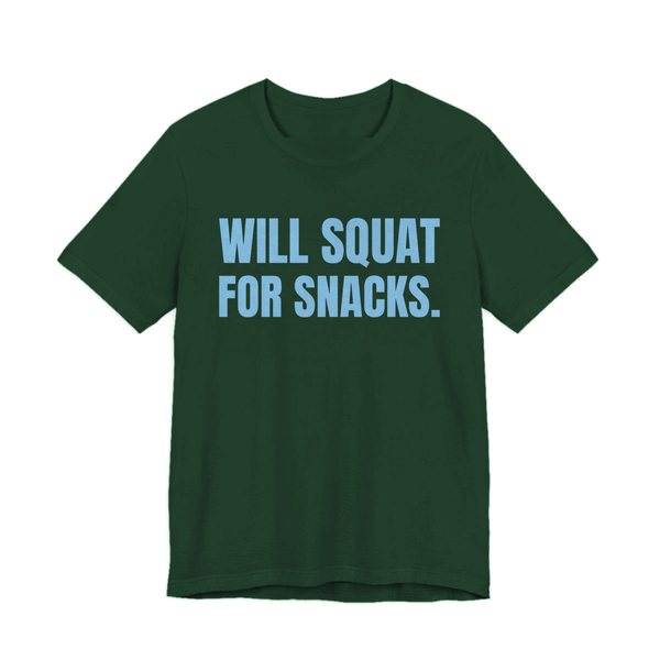 Forest t-shirt printed in sky blue ink with the words "Will Squat for Snacks."