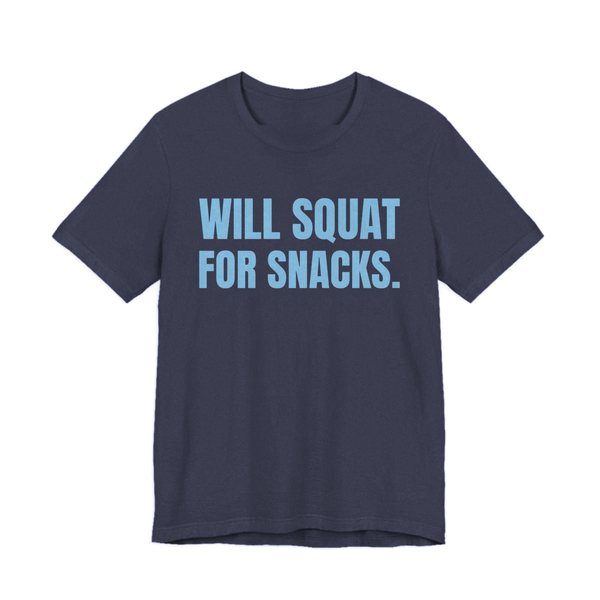 Heather Navy t-shirt printed in sky blue ink with the words "Will Squat for Snacks."