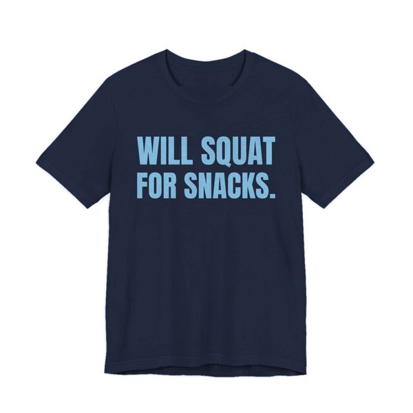 Navy t-shirt printed in sky blue ink with the words "Will Squat for Snacks."