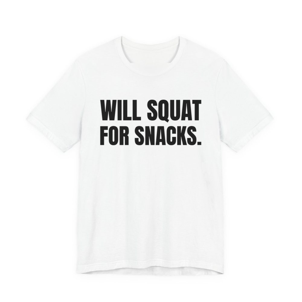 White t-shirt printed in dark ink with the words "Will Squat for Snacks."