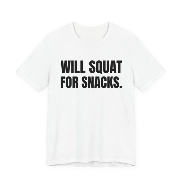 White t-shirt printed in dark ink with the words "Will Squat for Snacks."