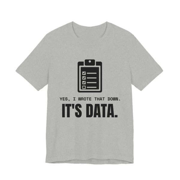 Athletic Heather t-shirt printed in dark ink with a clipboard checklist and the words “Yes, I Wrote That Down. It's Data.”